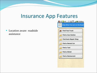 Insurance App Features <ul><li>Location aware  roadside assistance </li></ul>