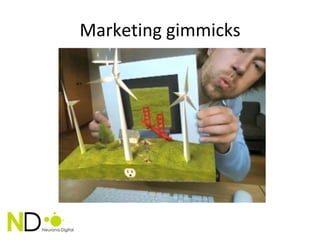 Marketing gimmicks
 