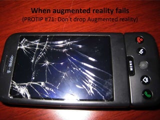 When augmented reality fails
(PROTIP #71: Don’t drop Augmented reality)
 