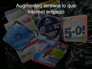 Augmented termina lo que
    Internet empezo
 