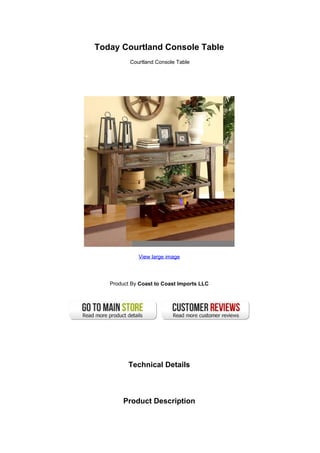 Today Courtland Console Table
          Courtland Console Table




             View large image




   Product By Coast to Coast Imports LLC




         Technical Details



        Product Description
 