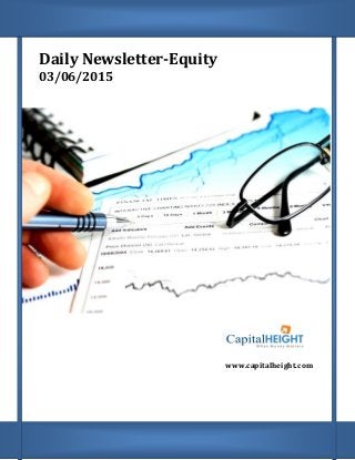 Daily Newsletter-Equity
03/06/2015
www.capitalheight.com
 