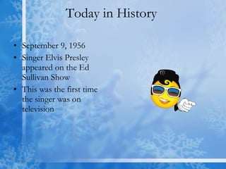 Today in History  September 9, 1956 Singer Elvis Presley appeared on the Ed Sullivan Show This was the first time the singer was on television 