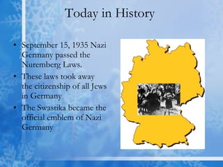 Today in History  September 15, 1935 Nazi Germany passed the Nuremberg Laws. These laws took away the citizenship of all Jews in Germany The Swastika became the official emblem of Nazi Germany 