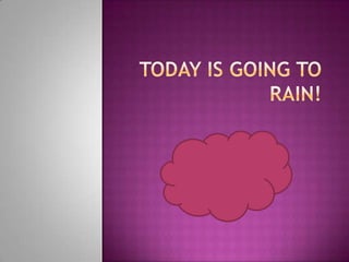Today is going to rain! 