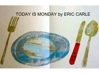 TODAY IS MONDAY by ERIC CARLE 