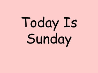 Today Is
 Sunday
 