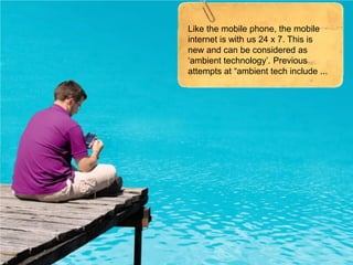 Today: Mobile Internet, Tomorrow: What?
