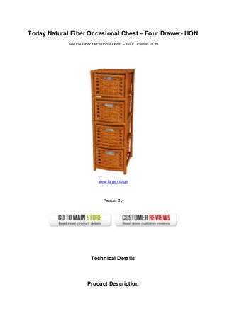 Today Natural Fiber Occasional Chest – Four Drawer- HON
Natural Fiber Occasional Chest – Four Drawer- HON
View large image
Product By
Technical Details
Product Description
 