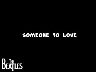 Someone  to  love