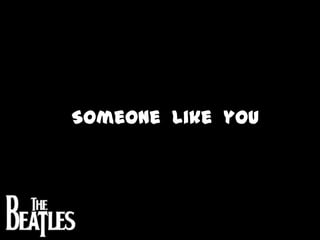 Someone  like  you