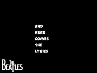 And 			Here				Comes 			The 			LyricsBeatles