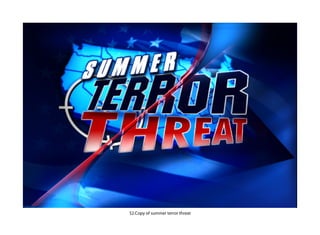 52.Copy of summer terror threat
 