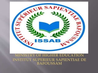 MINISTRY OF HIGHER EDUCATION
INSTITUT SUPERIEUR SAPIENTIAE DE
BAFOUSSAM
 
