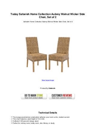 Today Safavieh Home Collection Aubrey Walnut Wicker Side
Chair, Set of 2
Safavieh Home Collection Aubrey Walnut Wicker Side Chair, Set of 2
View large image
Product By Safavieh
Technical Details
The mango wood wicker construction will give your room a chic, modern accent
This chair features a seat height of 18.3-inch
Crafted of 100-percent mango wood
Perfect for a living room, family room, den, library, or study
 