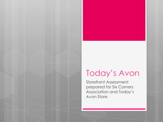 Today’s Avon
Storefront Assessment
prepared for Six Corners
Association and Today’s
Avon Store

 