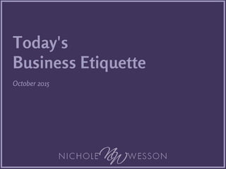 Today's
Business Etiquette
October 2015
 