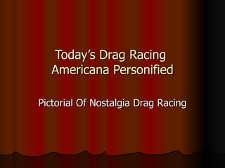 Today’s Drag Racing  Americana Personified Pictorial Of Nostalgia Drag Racing 