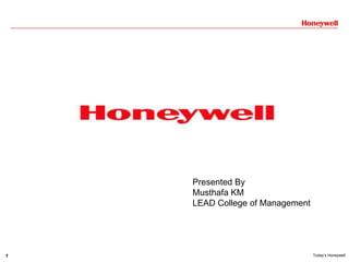 1 Today’s Honeywell
Presented By
Musthafa KM
LEAD College of Management
 