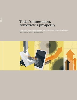 AR 9




       Today’s innovation,
       tomorrow’s prosperity
       Task Force on Competitiveness, Productivity and Economic Progress
       NINth ANNuAl RepoRt, NovemBeR 2010
 