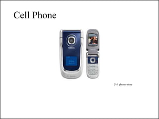 Cell Phone




             Cell phones store
 