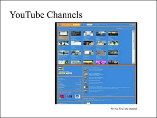 YouTube Channels




                   My SL YouTube channel
 