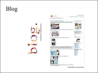 Blog




       Uploaded by ginaballerina




                                   Uploaded by shutterblog
 