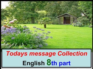 cvonck@zeelandnet.nl
Todays message Collection
English 8th part
 