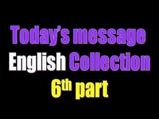 Todays message english 6th part