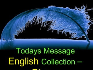 Todays Message
English Collection –
 