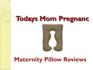 Todays Mom Pregnancy




Maternity Pillow Reviews
 