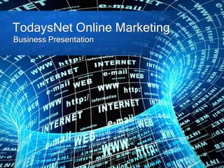 TodaysNet Online Marketing
Business Presentation
 
