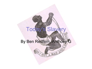 Today's Slavery By Ben Redfern, Anthony G 
