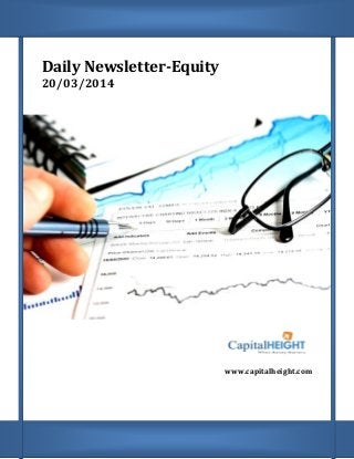 Daily Newsletter-Equity
20/03/2014
www.capitalheight.com
 