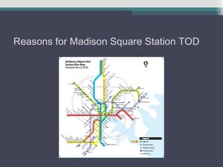 Reasons for Madison Square Station TOD
 