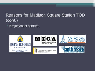 Reasons for Madison Square Station TOD
(cont.)
• Employment centers.
 