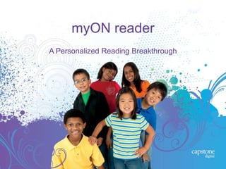 myON reader
A Personalized Reading Breakthrough
 