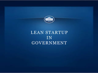 LEAN STARTUP
     IN
GOVERNMENT
 