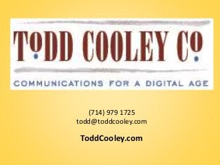 (714) 979 1725 
todd@toddcooley.com 
ToddCooley.com 
 