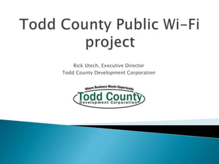 Rick Utech, Executive Director
Todd County Development Corporation
 