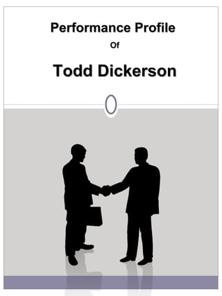 Performance Profile  Of Todd Dickerson 
