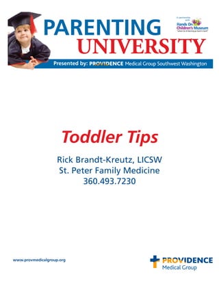 Toddler Tips
                    Rick Brandt-Kreutz, LICSW
                    St. Peter Family Medicine
                           360.493.7230




www.provmedicalgroup.org
 