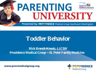 Toddler Behavior Rick Brandt-Kreutz, LICSW Providence Medical Group – St. Peter Family Medicine   