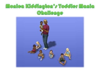 Monica Kiddington’s Toddler Mania Challenge 