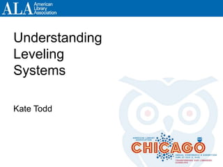 Understanding
Leveling
Systems
Kate Todd
 