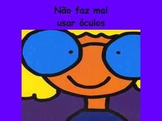 Não faz mal usar óculos 