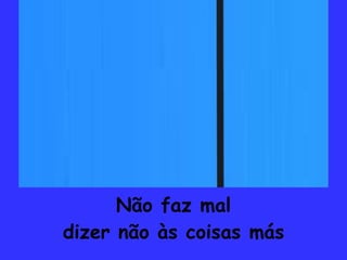 Não faz mal dizer não às coisas más 