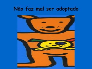 Não faz mal ser adoptado 