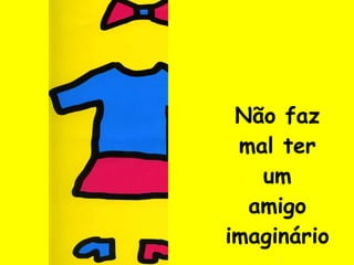 Não faz mal ter um amigo imaginário 