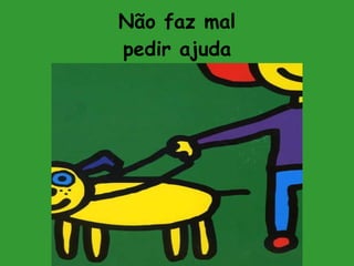 Não faz mal pedir ajuda 